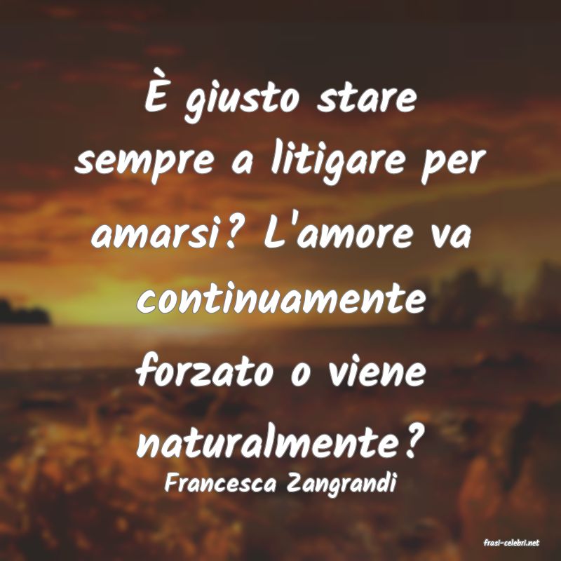 frasi di  Francesca Zangrandi
