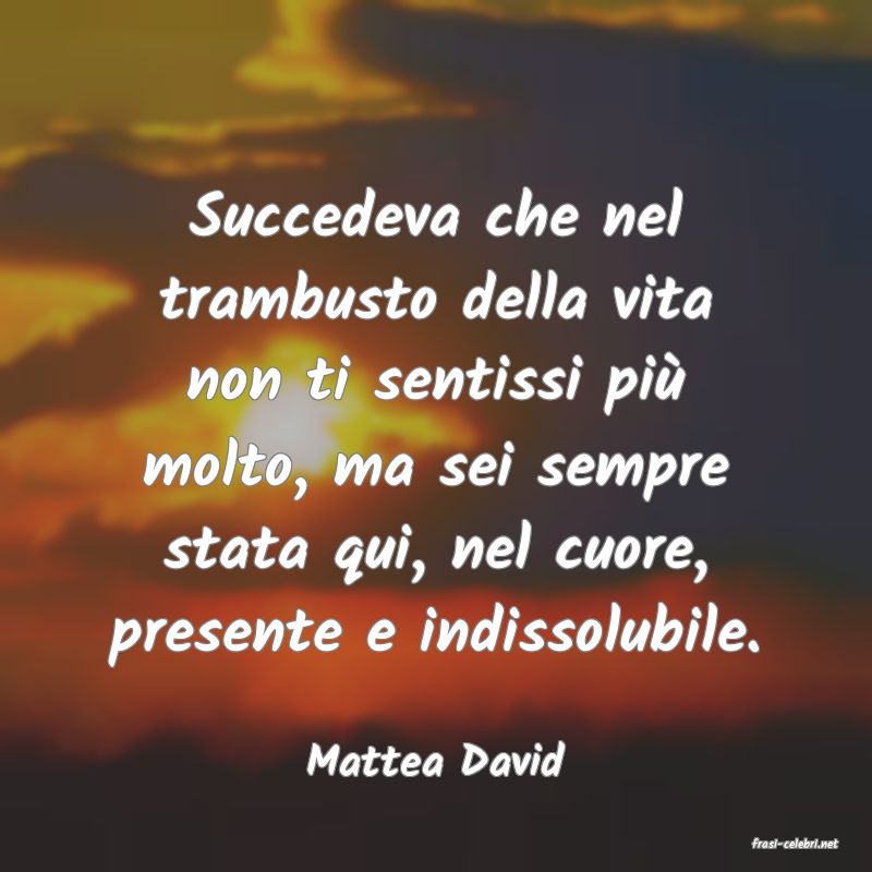 frasi di  Mattea David
