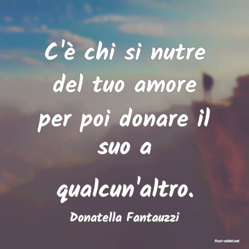 frasi di  Donatella Fantauzzi
