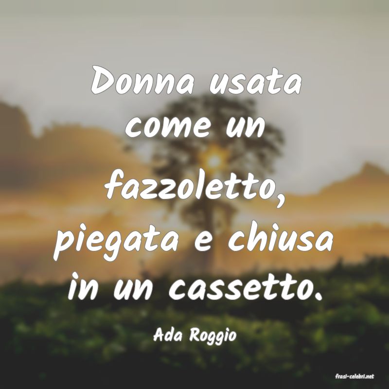 frasi di  Ada Roggio
