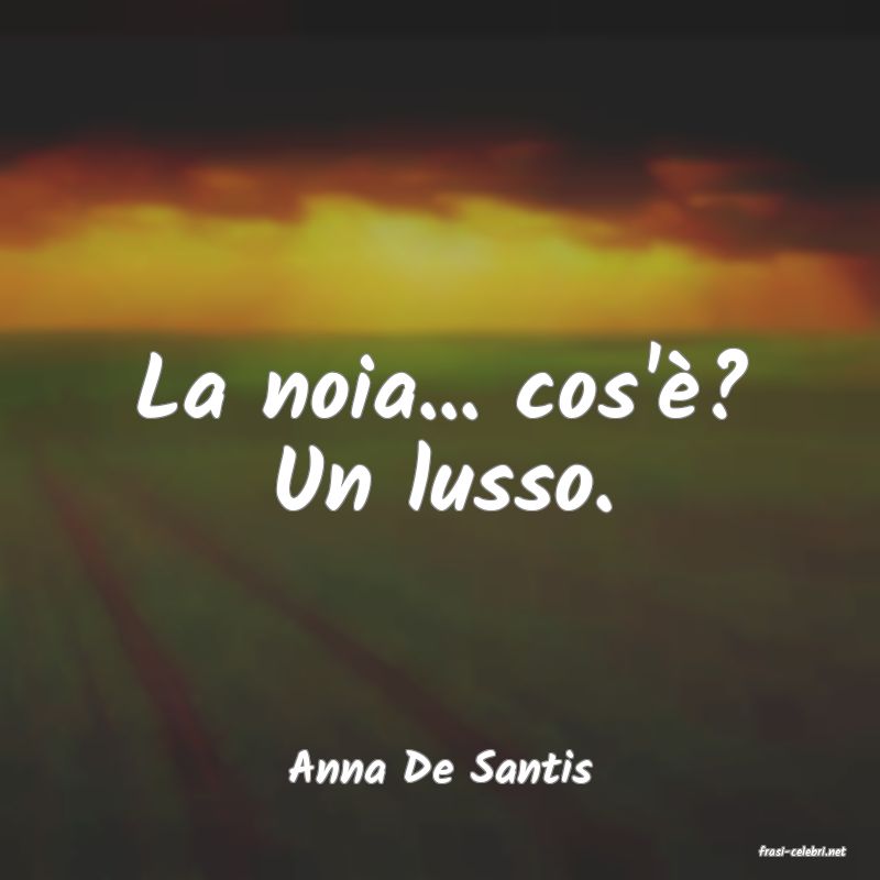 frasi di  Anna De Santis
