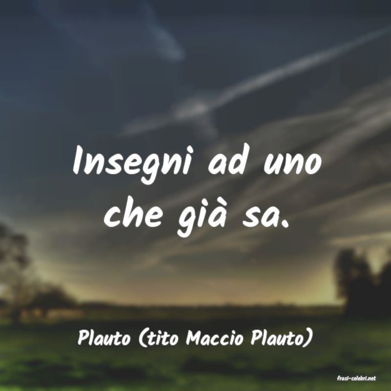 frasi di  Plauto (tito Maccio Plauto)
