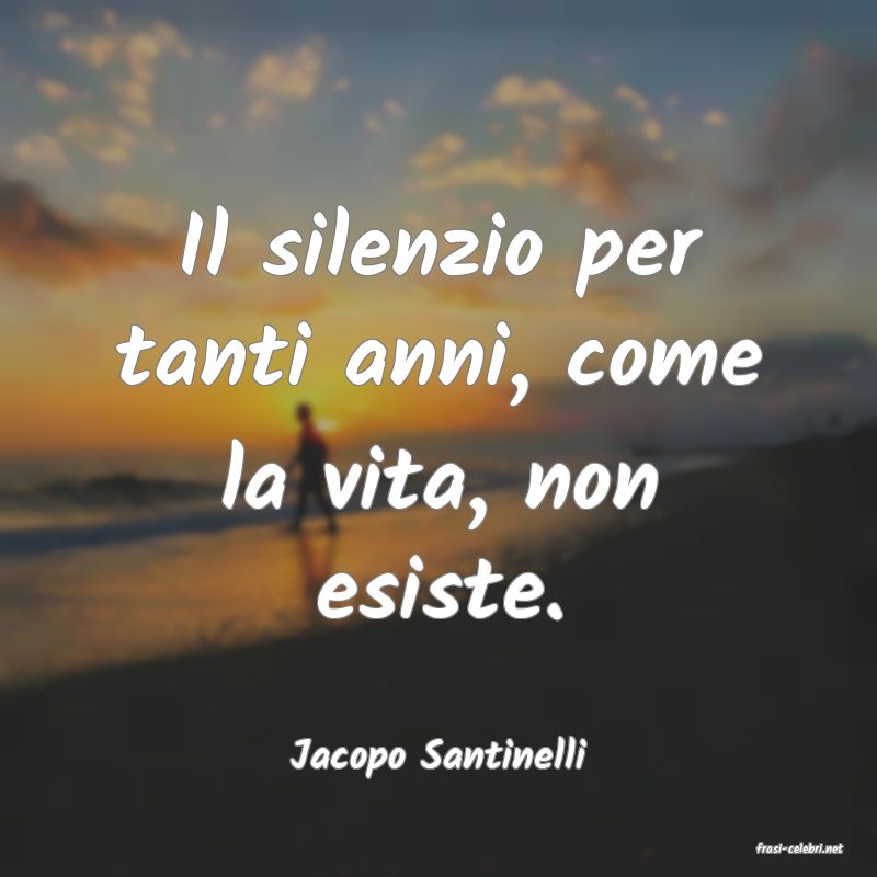frasi di  Jacopo Santinelli
