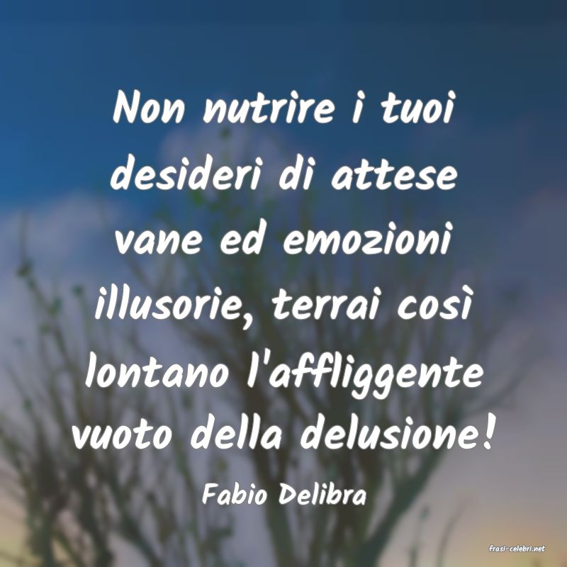 frasi di  Fabio Delibra
