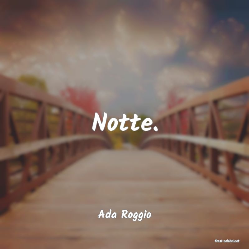 frasi di  Ada Roggio
