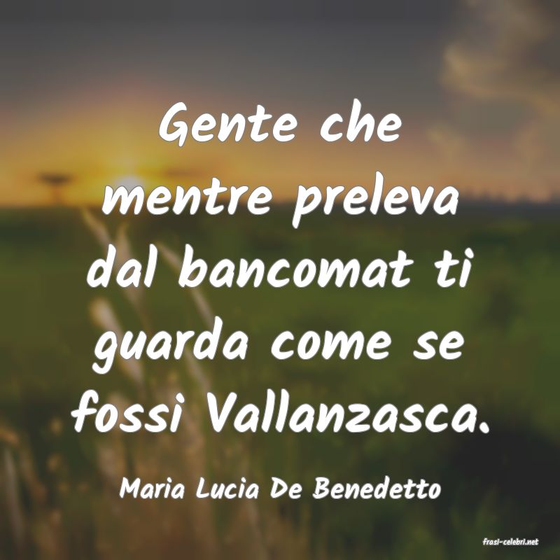 frasi di  Maria Lucia De Benedetto
