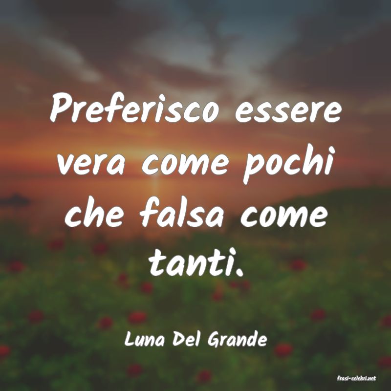 frasi di  Luna Del Grande
