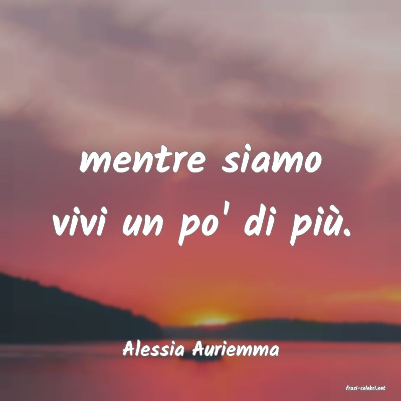 frasi di  Alessia Auriemma
