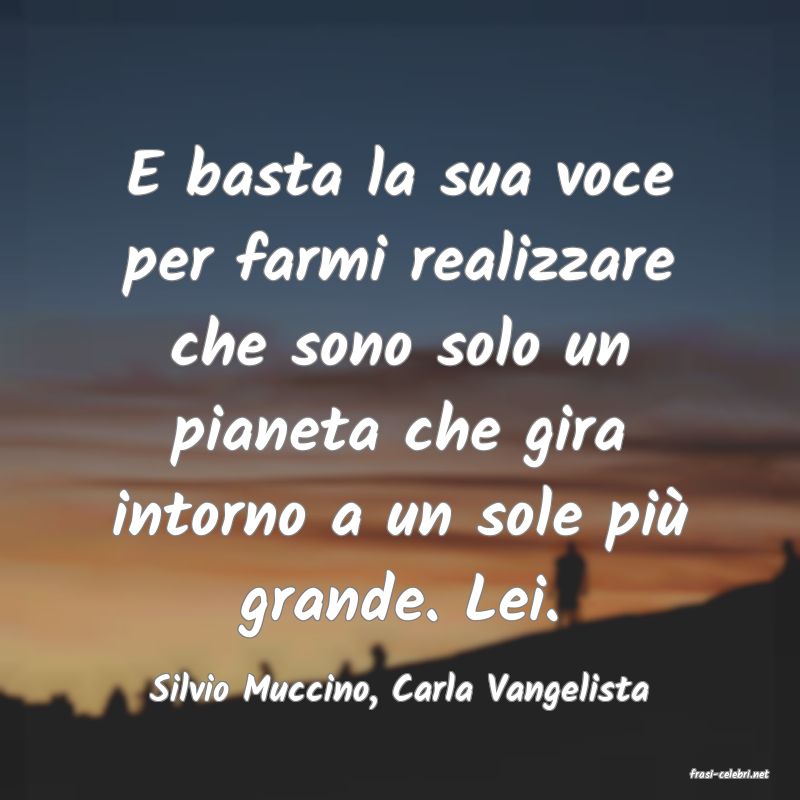 frasi di  Silvio Muccino, Carla Vangelista
