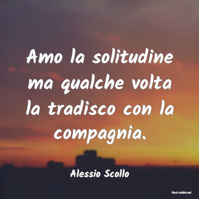frasi di  Alessio Scollo
