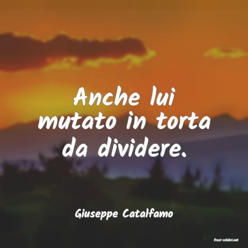 frasi di  Giuseppe Catalfamo
