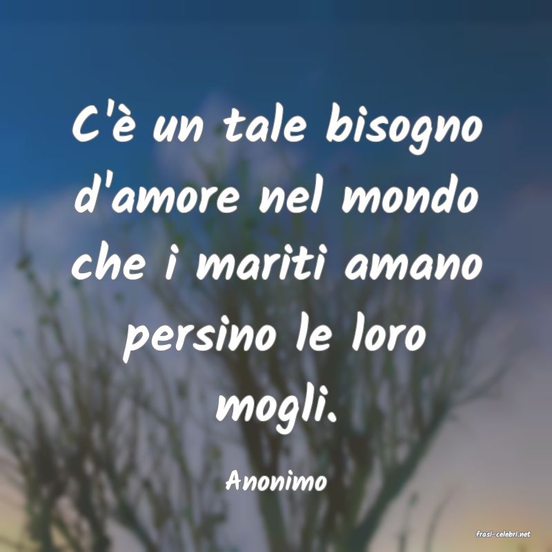 frasi di  Anonimo
