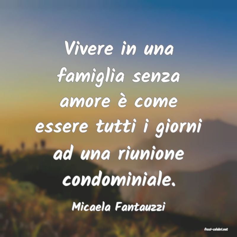 frasi di  Micaela Fantauzzi
