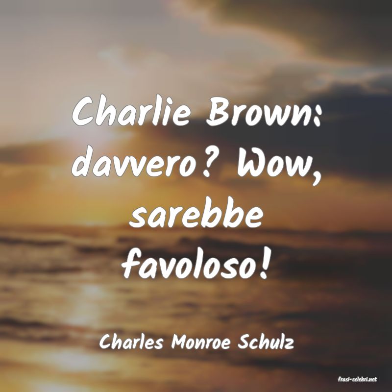 frasi di  Charles Monroe Schulz
