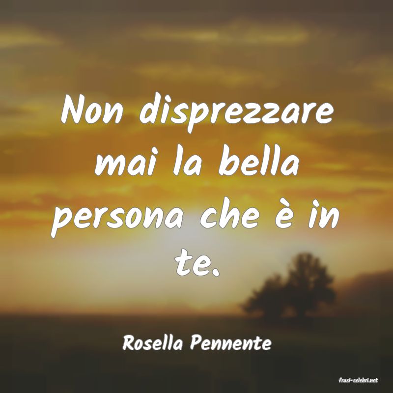 frasi di  Rosella Pennente
