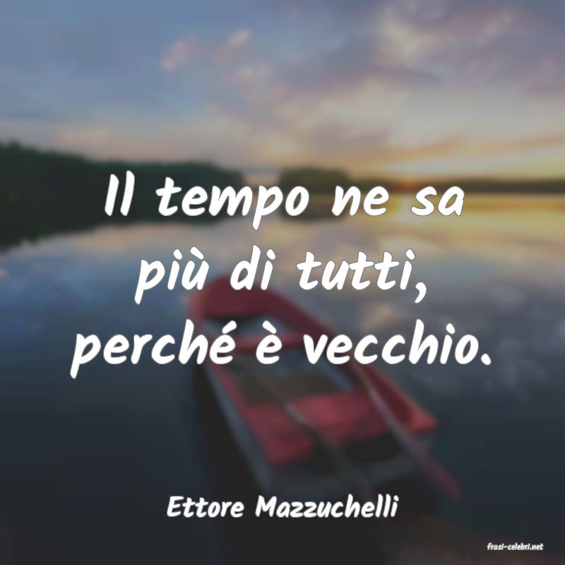 frasi di Ettore Mazzuchelli