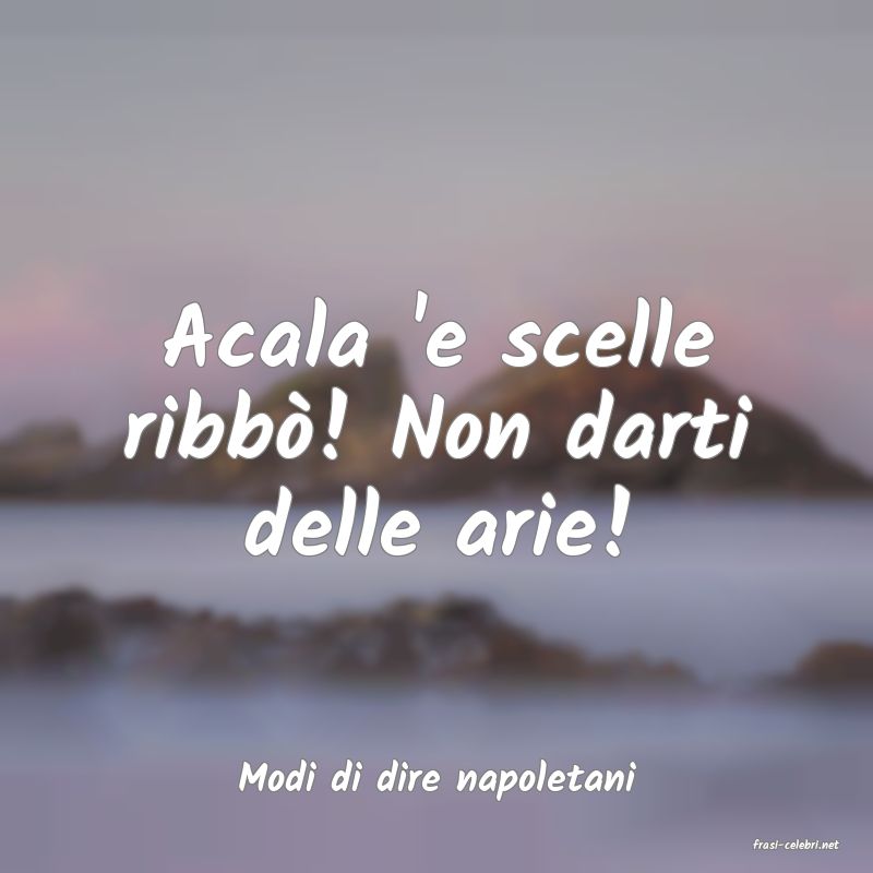 frasi di Modi di dire napoletani