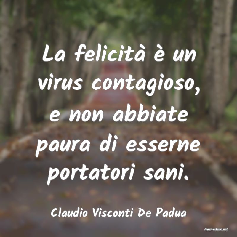 frasi di Claudio Visconti De Padua