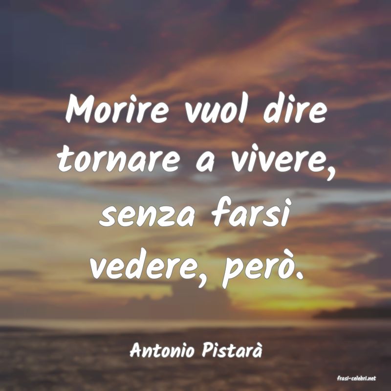frasi di Antonio Pistar