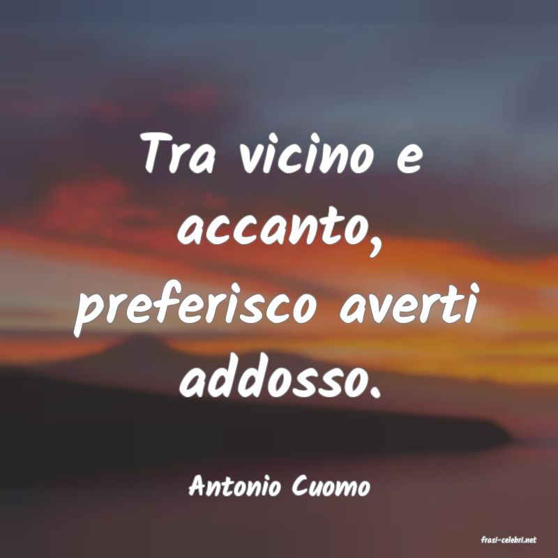 frasi di  Antonio Cuomo

