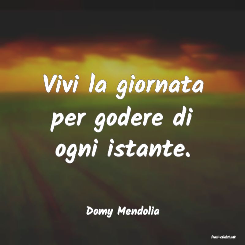 frasi di  Domy Mendolia
