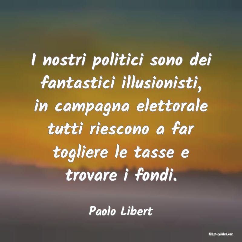 frasi di  Paolo Libert
