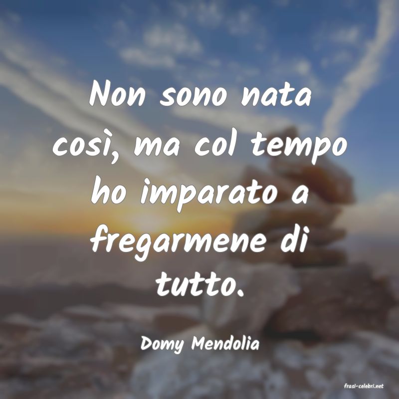 frasi di  Domy Mendolia
