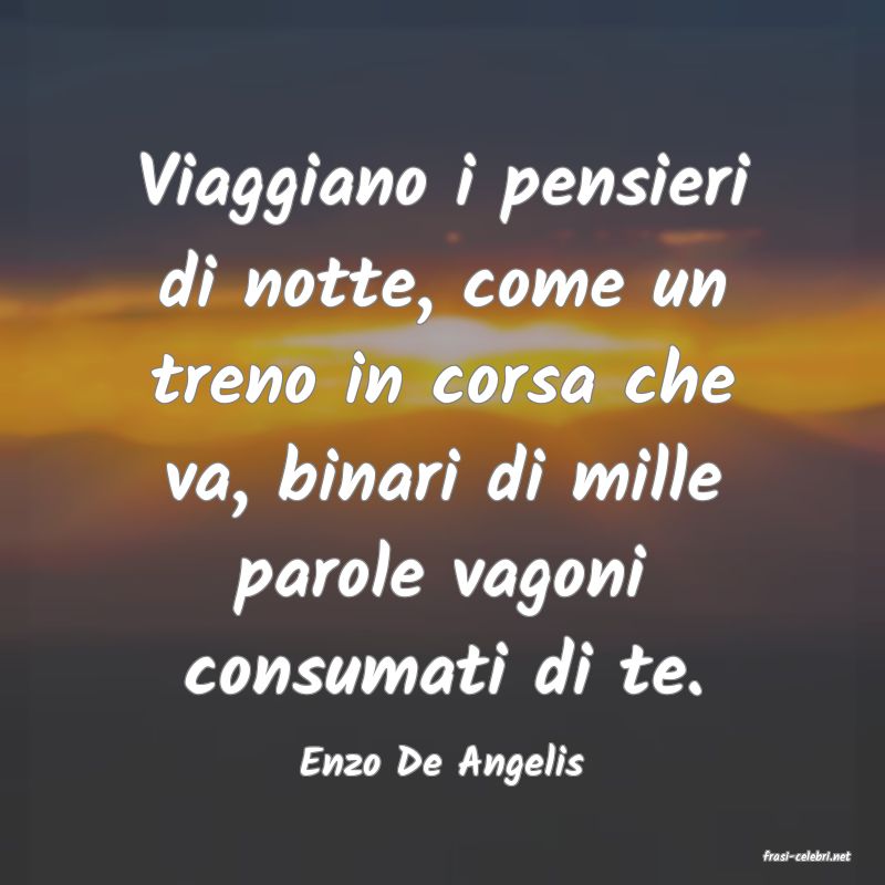 frasi di  Enzo De Angelis
