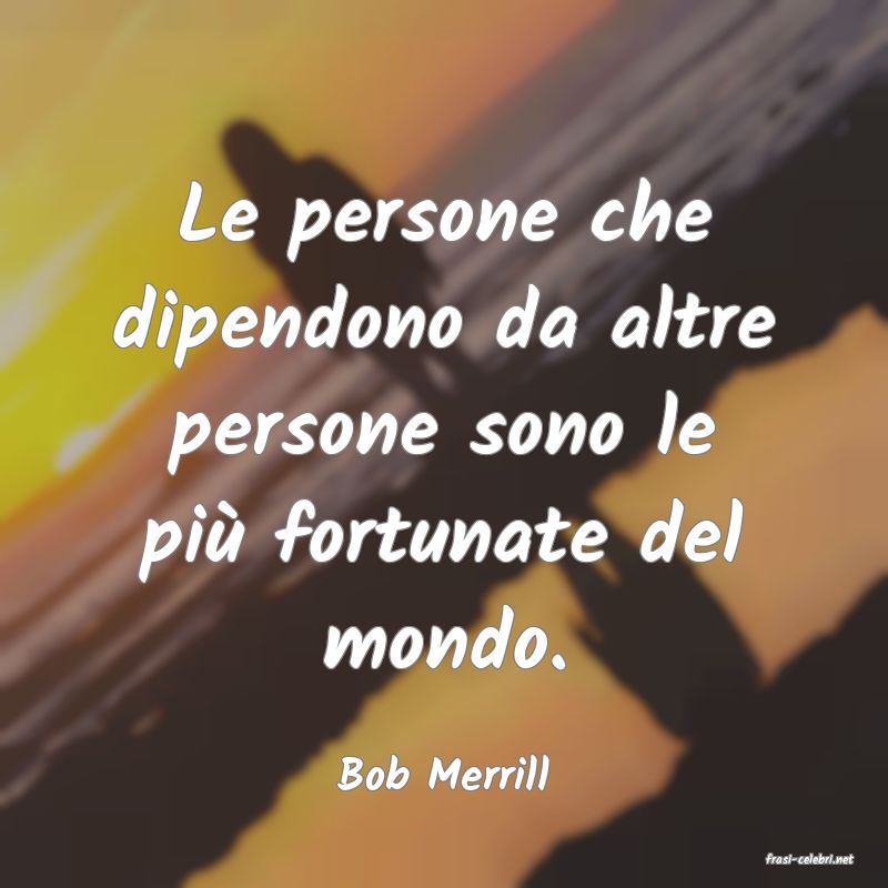 frasi di  Bob Merrill
