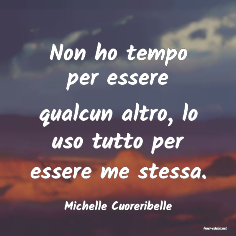frasi di  Michelle Cuoreribelle
