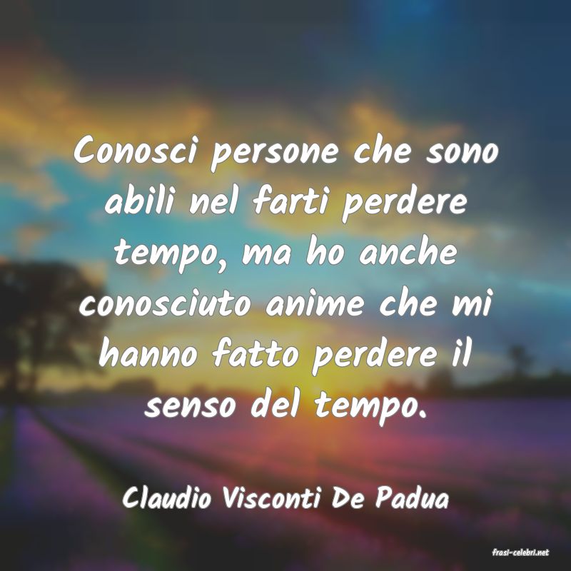 frasi di  Claudio Visconti De Padua
