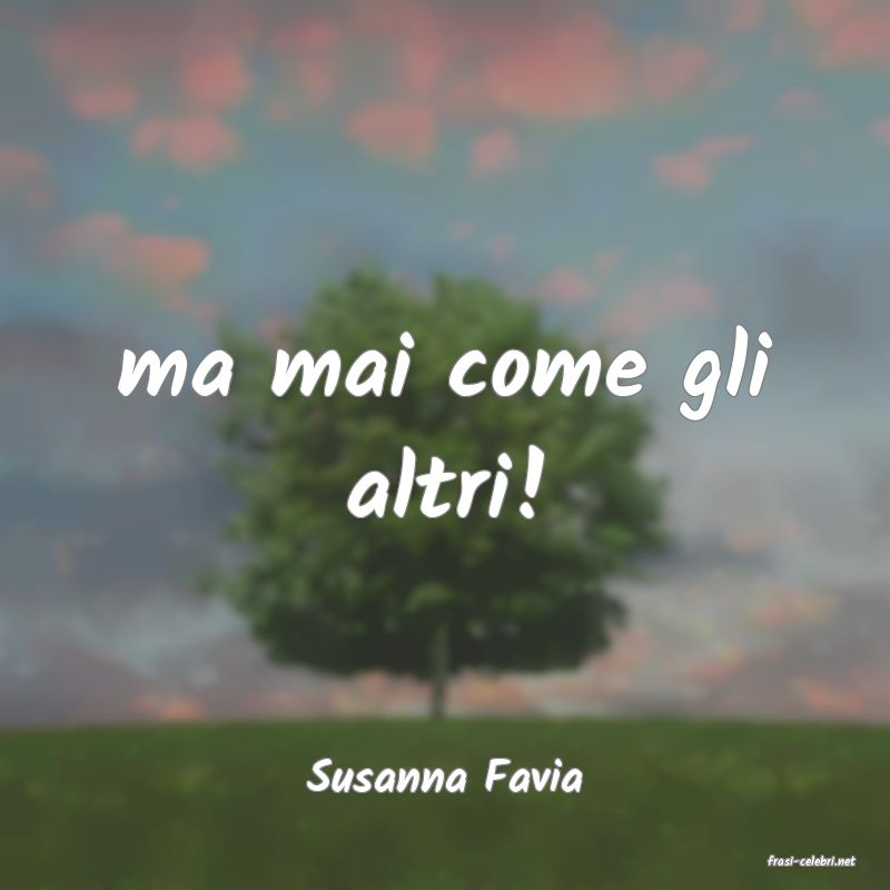 frasi di  Susanna Favia
