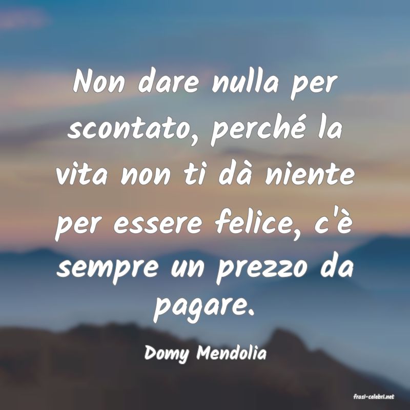frasi di  Domy Mendolia
