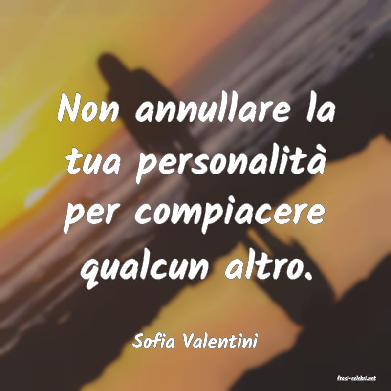 frasi di  Sofia Valentini
