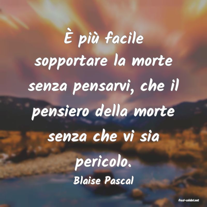 frasi di  Blaise Pascal
