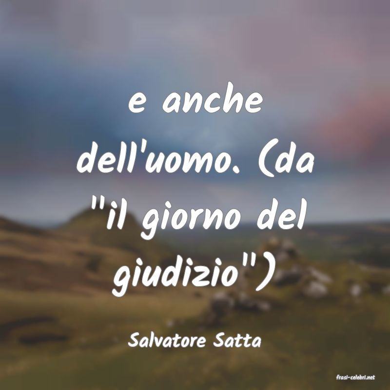 frasi di  Salvatore Satta

