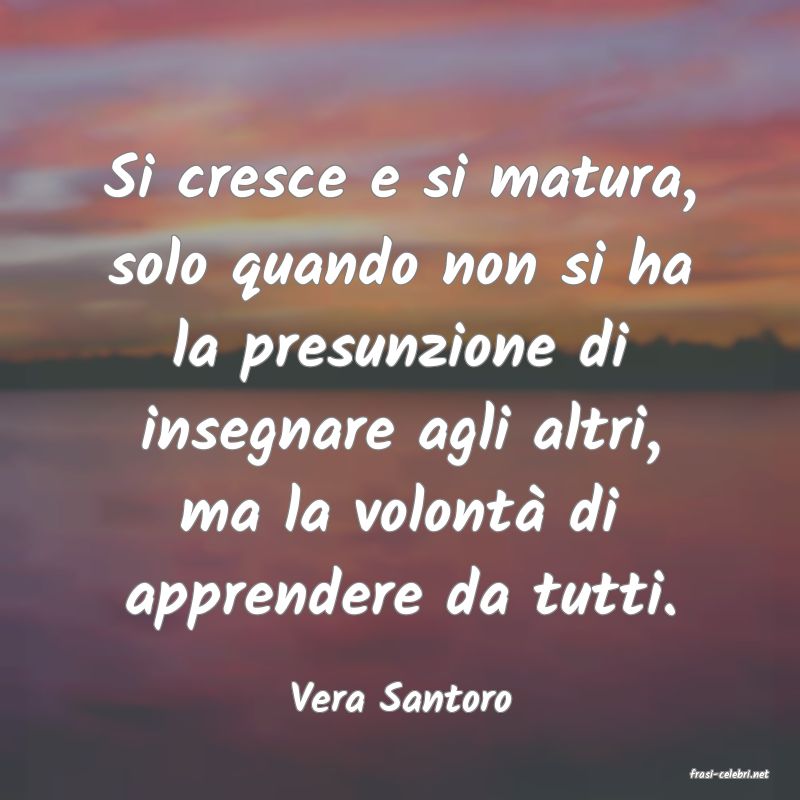 frasi di  Vera Santoro
