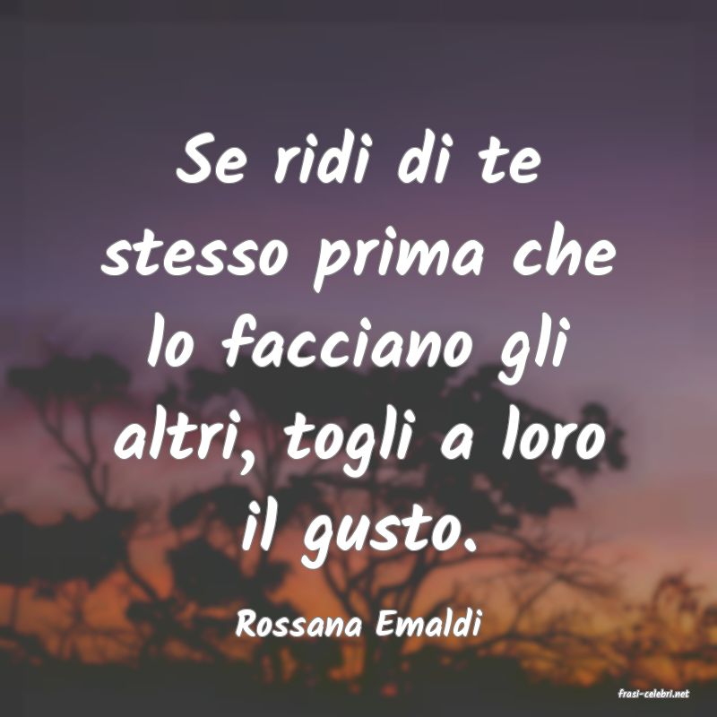 frasi di  Rossana Emaldi
