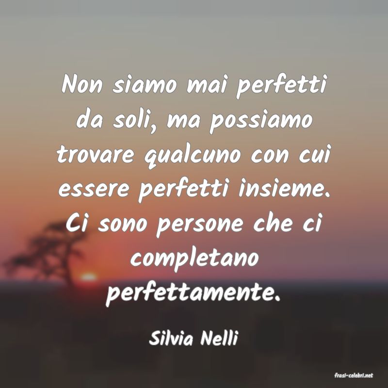 frasi di  Silvia Nelli
