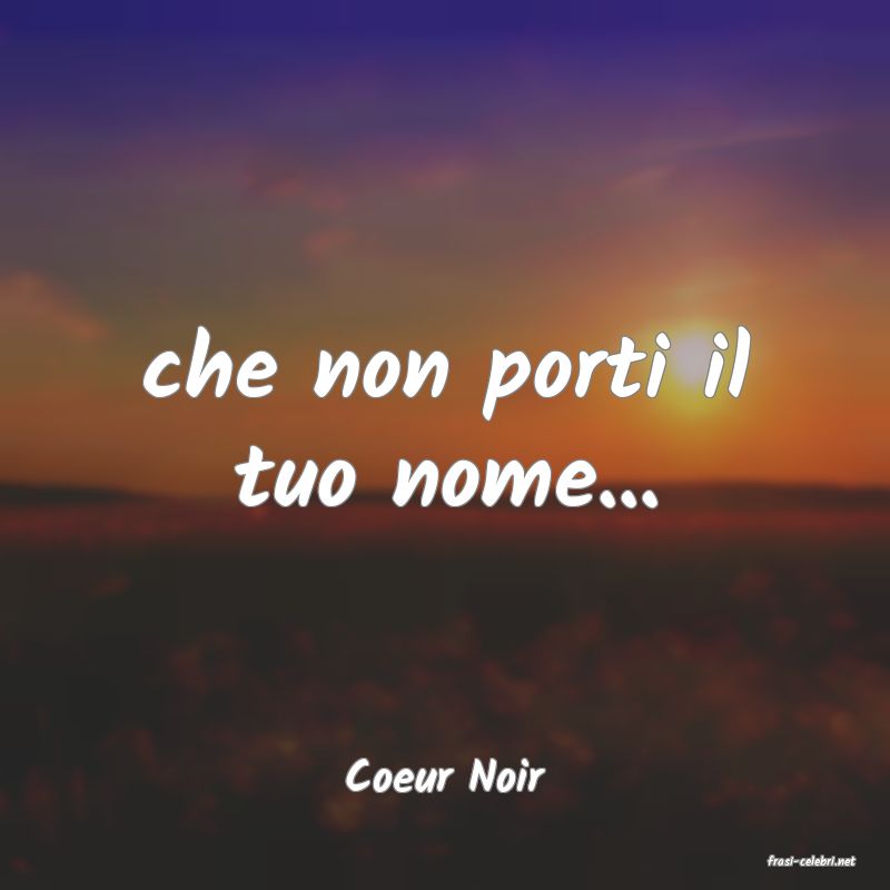frasi di  Coeur Noir
