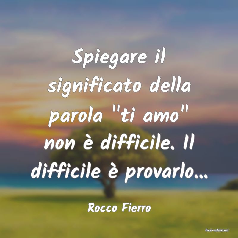 frasi di  Rocco Fierro
