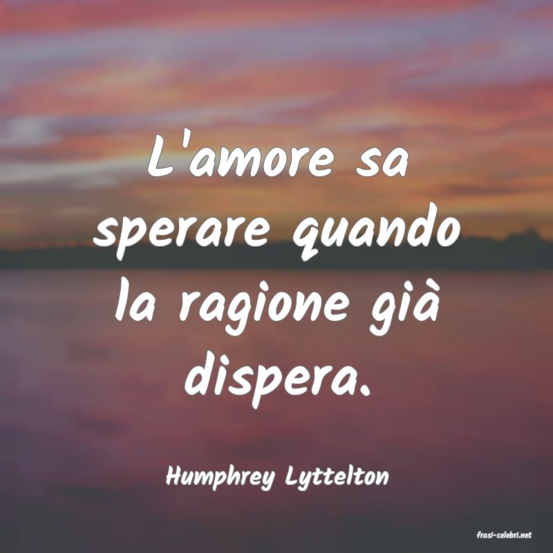frasi di  Humphrey Lyttelton
