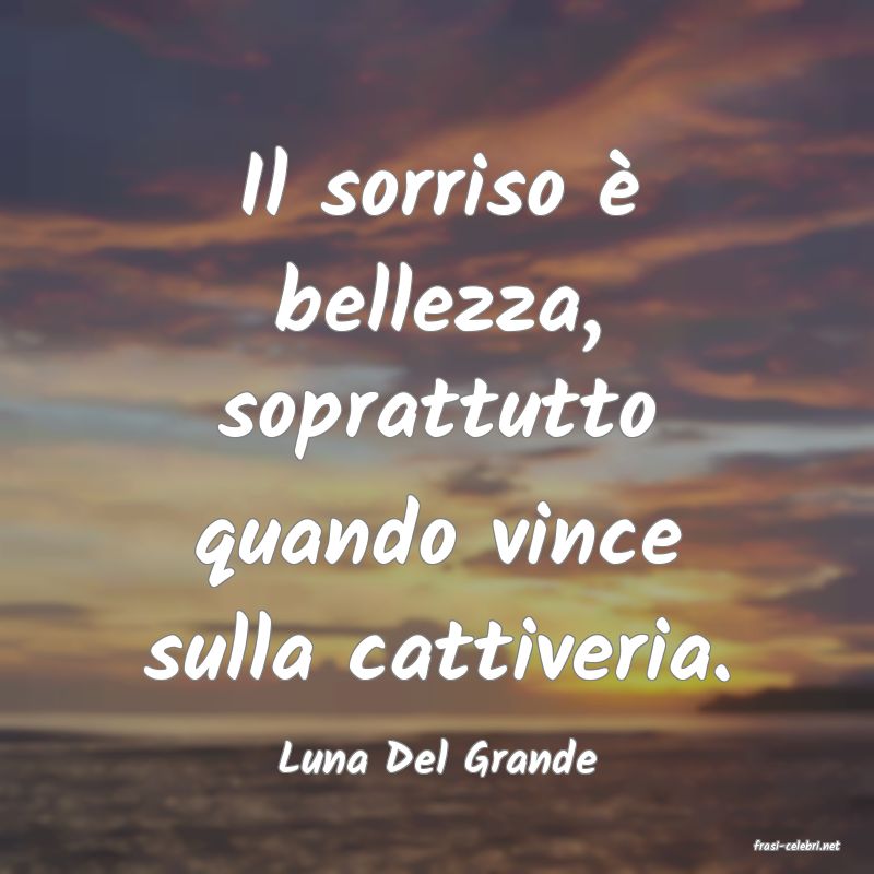 frasi di  Luna Del Grande
