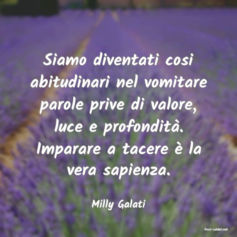 frasi di  Milly Galati
