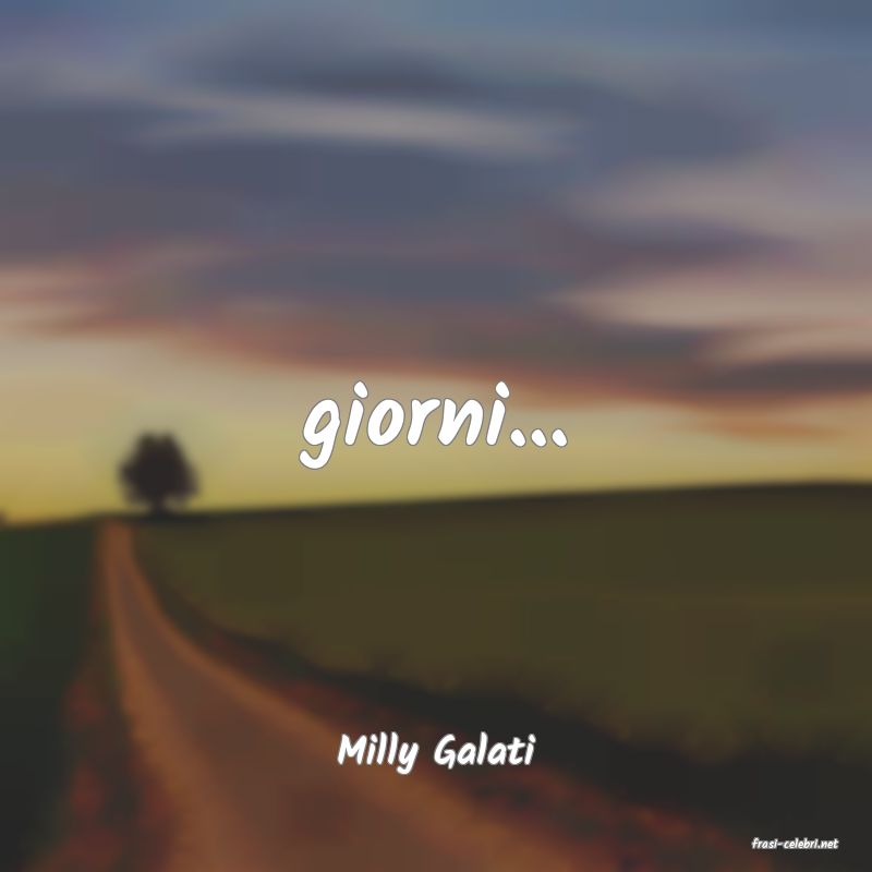 frasi di  Milly Galati
