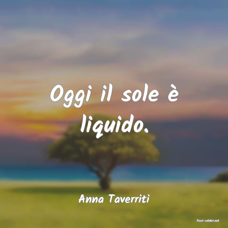 frasi di  Anna Taverriti

