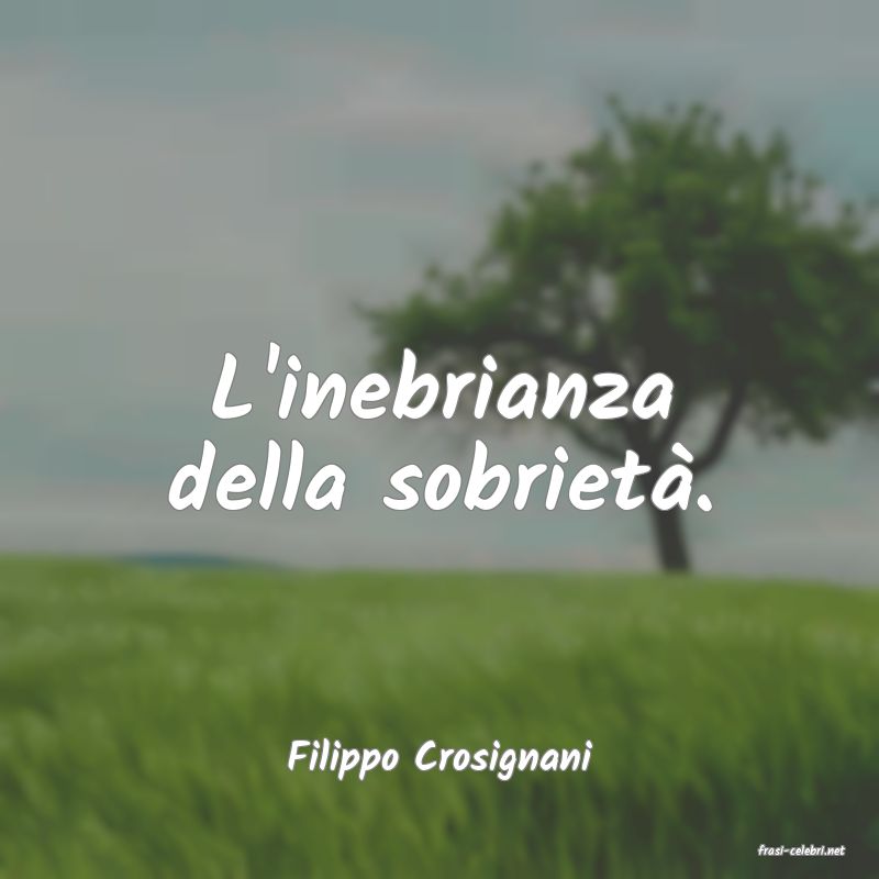 frasi di  Filippo Crosignani
