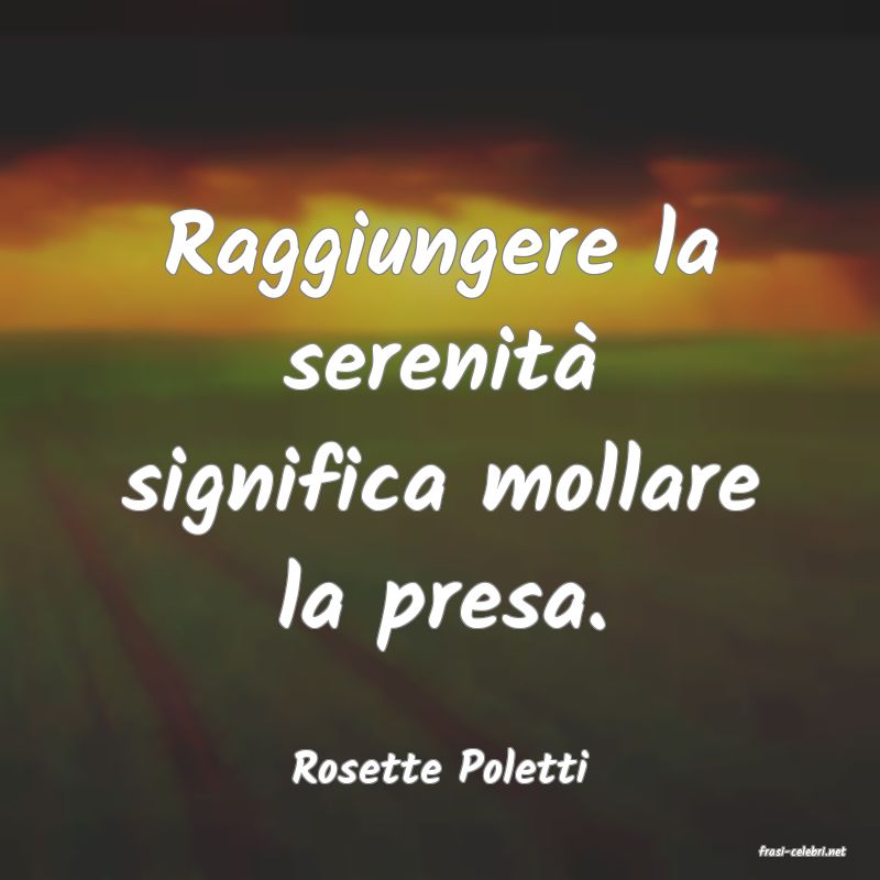frasi di  Rosette Poletti
