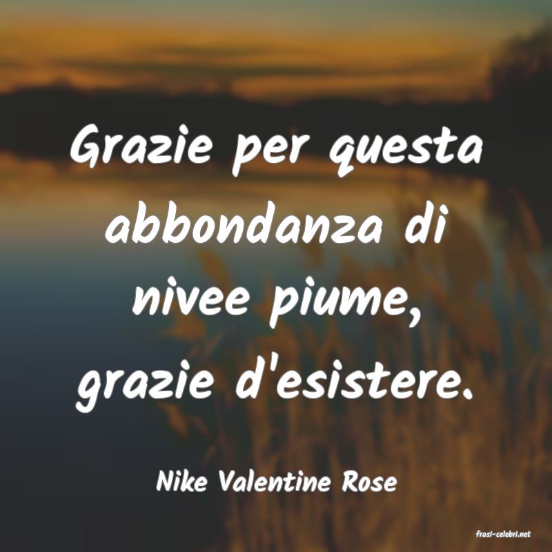 frasi di  Nike Valentine Rose
