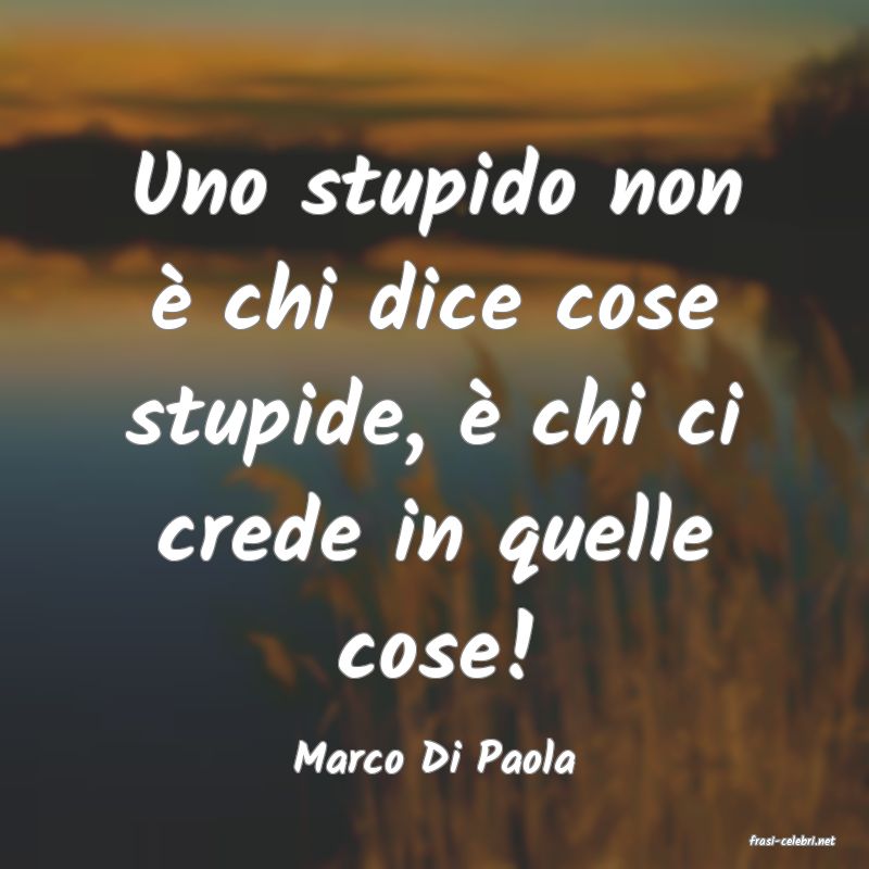 frasi di  Marco Di Paola
